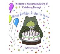 Happy Birthday, Professor Toad!: Welcome to the Wonderful World of Elderberry Borough!