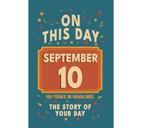 Happy Birthday! September 10: On This Day in Headlines - Nostalgic September 10 History Book with Authentic News and Memories - Perfect Birthday or Anniversary Gift