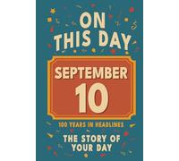 Happy Birthday! September 10: On This Day in Headlines - Nostalgic September 10 History Book with Authentic News and Memories - Perfect Birthday or Anniversary Gift