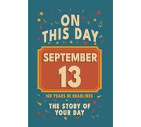 Happy Birthday! September 13: On This Day in Headlines - Nostalgic September 13 History Book with Authentic News and Memories - Perfect Birthday or Anniversary Gift