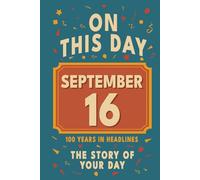 Happy Birthday! September 16: On This Day in Headlines - Nostalgic September 16 History Book with Authentic News and Memories - Perfect Birthday or Anniversary Gift