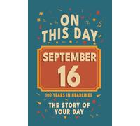 Happy Birthday! September 16: On This Day in Headlines - Nostalgic September 16 History Book with Authentic News and Memories - Perfect Birthday or Anniversary Gift