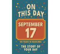 Happy Birthday! September 17: On This Day in Headlines - Nostalgic September 17 History Book with Authentic News and Memories - Perfect Birthday or Anniversary Gift