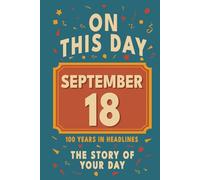 Happy Birthday! September 18: On This Day in Headlines - Nostalgic September 18 History Book with Authentic News and Memories - Perfect Birthday or Anniversary Gift