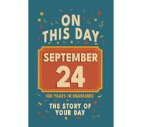 Happy Birthday! September 24: On This Day in Headlines - Nostalgic September 24 History Book with Authentic News and Memories - Perfect Birthday or Anniversary Gift