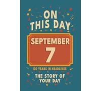 Happy Birthday! September 7: On This Day in Headlines - Nostalgic September 7 History Book with Authentic News and Memories - Perfect Birthday or Anniversary Gift