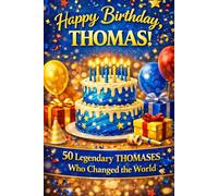Happy Birthday, THOMAS! Did You Know Your Name Is Famous?: 50 Legendary Thomases Who Changed the World!