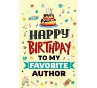 Happy Birthday to My Favorite AUTHOR Notebook: A Thoughtful Notebook Gift for the Writer Who Inspires the World, One Word at a Time