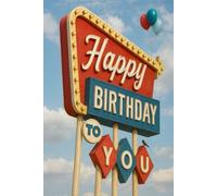 Happy Birthday to You Notebook - Retro Vintage Journal Featuring Mid-Century Modern Road Sign: Better Than a Just a Card: A Perfect Birthday Gift: