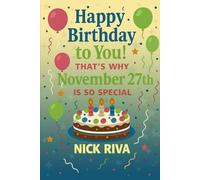 Happy birthday to you! That’s why November 27th is so special: A delightful celebration of history, culture, stars, and personal meaning behind your special day
