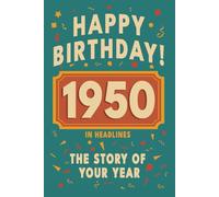 Happy Bithday! 1950: A Year in Headlines - Nostalgic 1950 History Book with Authentic News and Memories - Perfect Birthday or Anniversary Gift