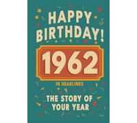 Happy Bithday! 1962: A Year in Headlines - Nostalgic 1962 History Book with Authentic News and Memories - Perfect Birthday or Anniversary Gift