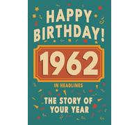 Happy Bithday! 1962: A Year in Headlines - Nostalgic 1962 History Book with Authentic News and Memories - Perfect Birthday or Anniversary Gift