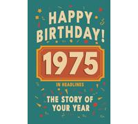 Happy Bithday! 1975: A Year in Headlines - Nostalgic 1975 History Book with Authentic News and Memories - Perfect Birthday or Anniversary Gift