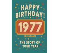 Happy Bithday! 1977: A Year in Headlines - Nostalgic 1977 History Book with Authentic News and Memories - Perfect Birthday or Anniversary Gift