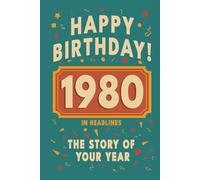 Happy Bithday! 1980: A Year in Headlines - Nostalgic 1980 History Book with Authentic News and Memories - Perfect Birthday or Anniversary Gift