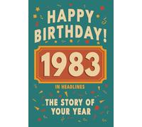 Happy Bithday! 1983: A Year in Headlines - Nostalgic 1983 History Book with Authentic News and Memories - Perfect Birthday or Anniversary Gift