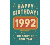 Happy Bithday! 1992: A Year in Headlines - Nostalgic 1992 History Book with Authentic News and Memories - Perfect Birthday or Anniversary Gift