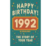 Happy Bithday! 1992: A Year in Headlines - Nostalgic 1992 History Book with Authentic News and Memories - Perfect Birthday or Anniversary Gift
