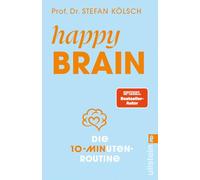 Happy Brain: Die 10-Minuten-Routine | Das wissenschaftlich fundierte 12-Wochen-Konzept