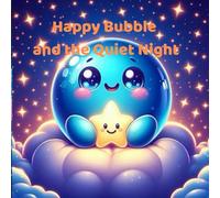 Happy Bubble and the Quiet Night: A Gentle Bedtime Story About Calm, Feelings, and Falling Asleep