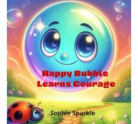 Happy Bubble Learns Courage: A Gentle Story About Courage and Feelings