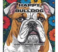 Happy Bulldogs Colouring Book - 50 Pages of Chibi Style Bulldogs: Relaxing for the entire family.