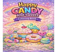 Happy Candy And Sweets: Sweet Candy Fun for Kids | Cute Treats, Desserts and Candy Coloring Pages for Relaxation and Creativity
