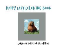 HAPPY CAPY COLORING BOOK: CAPYBARA BOLD AND BEAUTIFUL