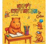 Happy Capybaras and Friends to Color: Coloring Book with 100 adorable drawings to enjoy, relax, and immerse yourself in a world full of cuteness and adventure. For ages 3 to 11