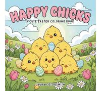 Happy Chicks - A Cute Easter Coloring Book: Bold and Easy Easter Coloring Pages with Cute Chicks, Eggs, and Bunnies for Kids