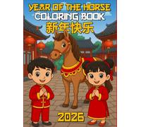 Happy Chinese New Year 2026, Year of the Horse Coloring Book: Celebrate Lunar New Year with 100 Fun Coloring Pages , Chinese Zodiac Animals, Cultural ... Festive Scenes, and Activities for Children
