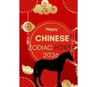 Happy Chinese Zodiac Horse 2026: Horoscope for the Chinese Zodiac sign Horse in the year of the Fire Horse 2026