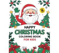 Happy Christmas Coloring Book for Kids: A Fun and Festive Activity with Easy Designs of Santa, Reindeer, and Elves for Hours of Creative Holiday Joy