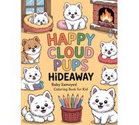 Happy Cloud Pups Hideaway: Baby Samoyed Coloring Book for Kid: Color Your Own Cheerful & Relaxing Snowy Retreats