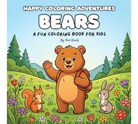 Happy Coloring Adventures: Bears - A Fun Coloring Book for Kids: Happy Coloring Adventures: Bears - A Fun Coloring Book for Kids | 8.5” x 8.5”, 50 Pages | 25 Bears Coloring Pages | Children