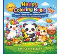 Happy Coloring Book: A Happy Coloring Book with Big & Bold Cute Designs for Relaxation, Fun, and Stress Relief