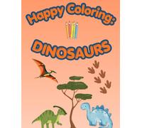 Happy Coloring: Dinosaurs: 40 Big and Easy Coloring Pages for Kids Ages 3-6