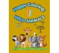 Happy Coloring: Wild Animals: 40 Big and Easy Coloring Pages for Kids Ages 3-6