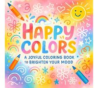 Happy Colors: A Joyful Coloring Book to Brighten Your Mood - Relax & Unwind with Stress-Relieving Art Therapy | Inspirational Patterns for Mindfulness & Mental Wellness