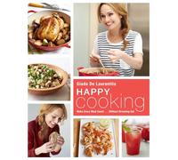 Happy Cooking: Make Every Meal Count ... Without Stressing Out: A Cookbook
