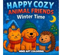 Happy Cozy Animal Friends Wintertime: Over 40 Cute, Large Print Designs Featuring Cozy Winter & Christmas Scenes for Kids, Adults, and Seniors to Color and Relax