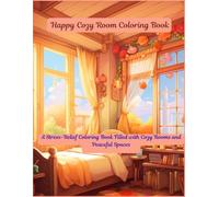 Happy Cozy Day Coloring Book: A Stress-Relief Coloring Book Filled with Cozy Rooms and Peaceful Spaces