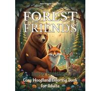 Happy Creatures: Forest Friends - A Whimsical Animal Coloring Book for Adults: Relax, unwind, and find peace among adorable woodland animals and magical forest scenes