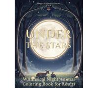 Happy Creatures: Under the Stars - A Whimsical Nighttime Animal Coloring Book for Adults: Relax and dream with 40 charming nocturnal animals under moonlight and starry skies.