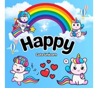 Happy Cute: A Fun and Magical Unicorn Coloring Book with Rainbows, Hearts & Happy Scenes
