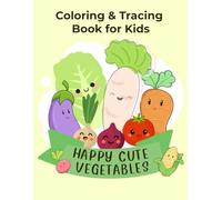 Happy Cute Vegetables: Coloring & Tracing Book for Kids: 50+ Adorable Kawaii Vegetable Illustrations to Color and Trace for Toddlers and Preschoolers Ages 3-5!