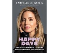 Happy Days: The Guided Path from Trauma to Profound Freedom and Inner Peace-Bern