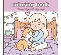 Happy days with My Corgi Bold & Easy Coloring Book for Relaxation and Cute Moments: 25 Adorable Scenes of a Girl and Her Corgi - Simple, Cute & Stress-Free Coloring