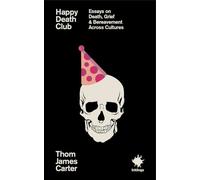 Happy Death Club: Essays on Death, Grief & Bereavement
